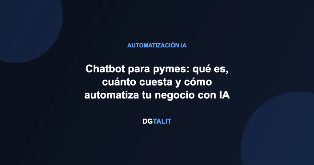 Chatbot para pymes: qué es, cuánto cuesta y cómo automatiza tu negocio con IA